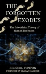 The Forgotten Exodus - The Into Africa Theory of Human Evolution by Bruce R. Fenton